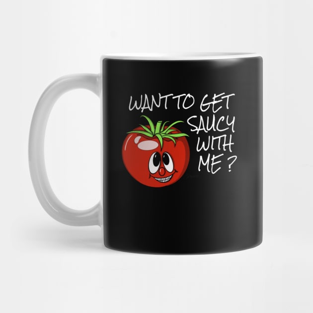 Tomato Shirt Funny Italian Tomato WANT TO GET SAUCY WITH ME? by ScottyGaaDo